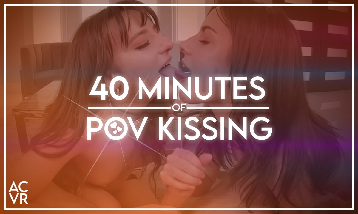 40 Minutes of POV Kissing & Teasing with Beautiful Babes