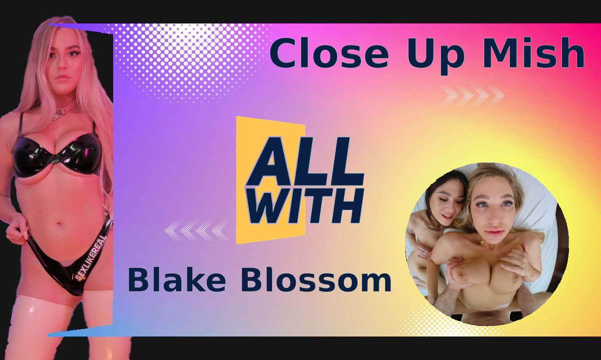 All Close Up Mish With Blake Blossom