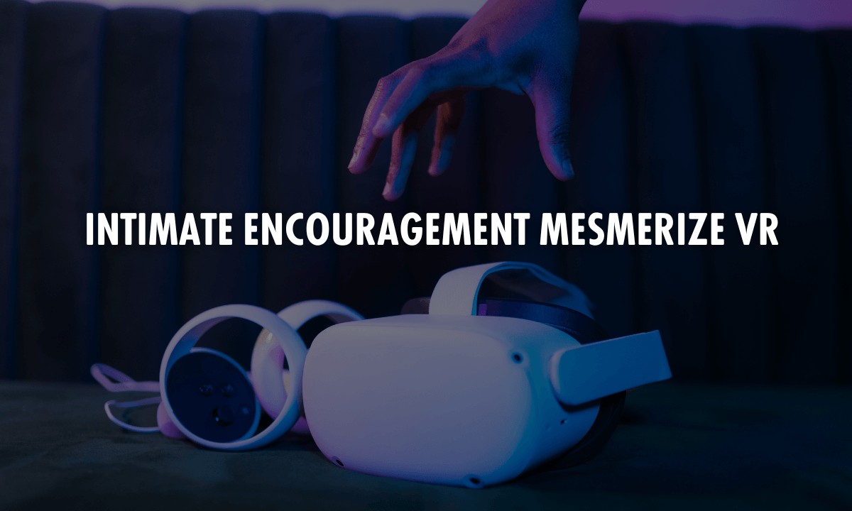 Intimate Encouragement Mesmerize VR