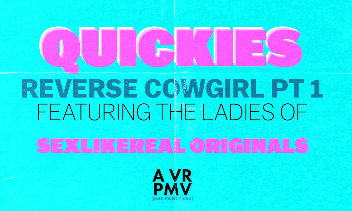 Quickies – Reverse Cowgirl Pt 1 – a VR PMV