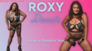 Roxy is Smokin Hot