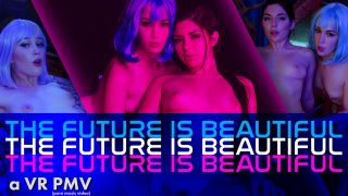 THE FUTURE IS BEAUTIFUL – a VR PMV