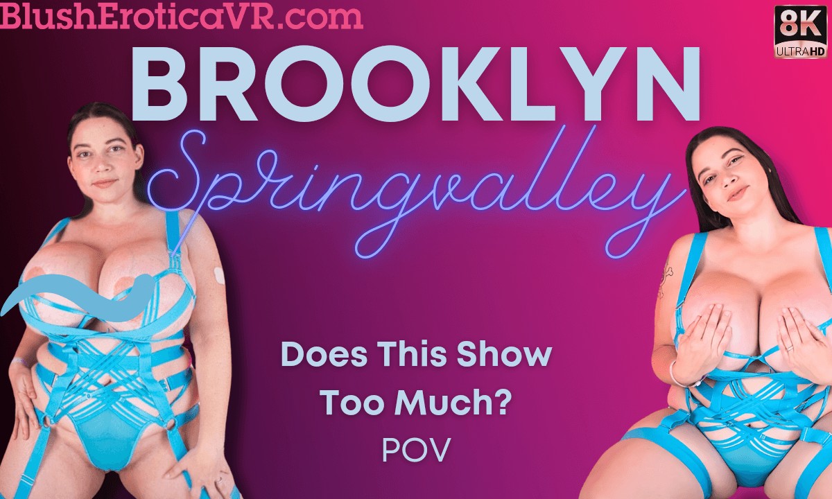 VR Brooklyn Springvalley – Does This Show Too Much? BEVR