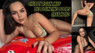 Gorgeous & Chubby Asian MILF Hardcore Dick Ride