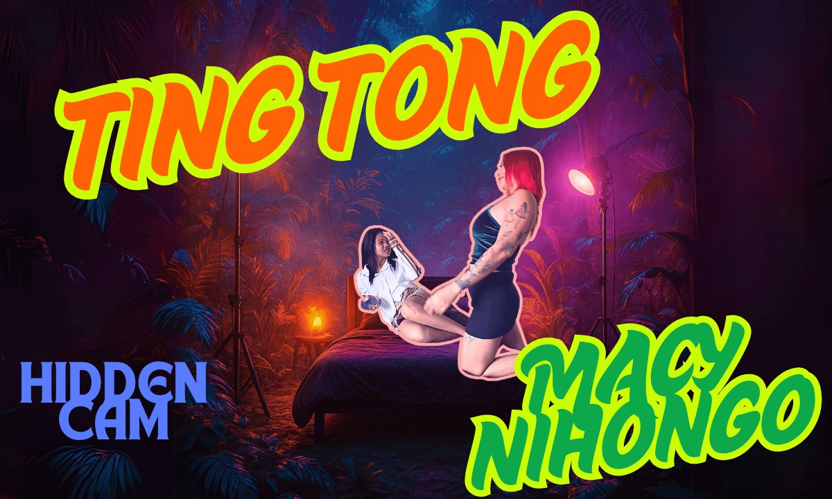 Macy Nihongo & Ting Tong – Hidden Cam