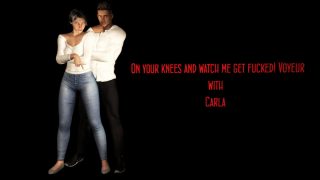 FVR – 7 – On Your Knees And Watch Me Get Fucked! – Carla – Voyeur