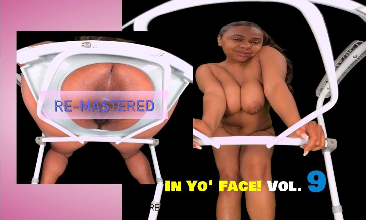 In Yo’ Face! Vol. 9 – Hairy Ebony Spreading & Gaping [RE-MASTERED]