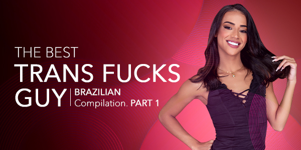 The Best Trans Fucks Guy Compilation (Brazilian) Part 1