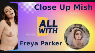 All Close Up Mish With Freya Parker