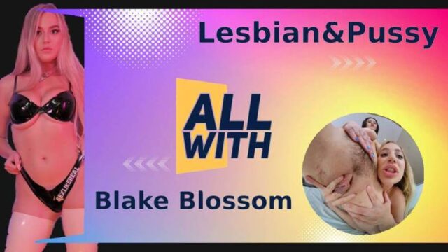 All Lesbian & Pussy With Blake Blossom