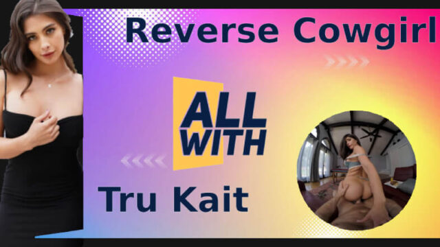 All Reverse Cowgirl With Tru Kait