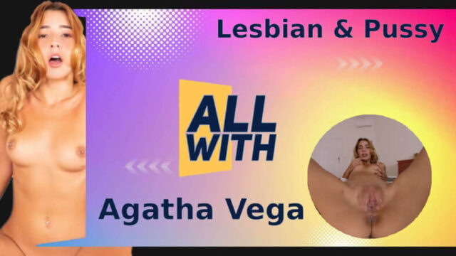 All Lesbian & Pussy With Agatha Vega